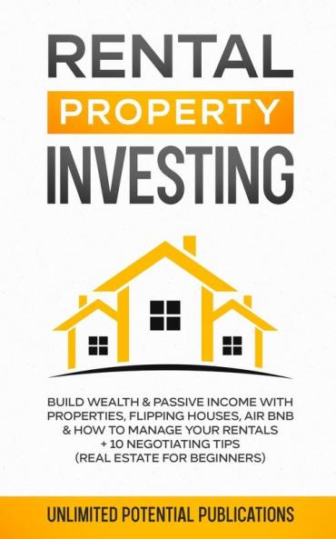 Rental Property Investing: Build Wealth & Passive Income With Properties Flipping Houses Air BnB & How To Manage Your Rentals + 10 Negotiation Tips (Real Estate For Beginners)