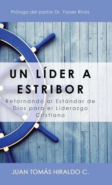 Un Líder A Estribor: Retornando Al Estándar De Dios Para El Liderazgo Cristiano (Spanish Edition)