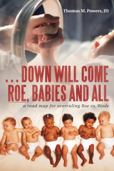 . . . Down Will Come Roe Babies and All