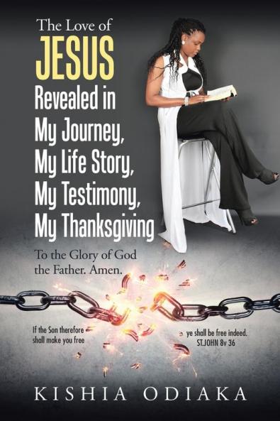 The Love of Jesus Revealed in My Journey My Life Story My Testimony My Thanksgiving