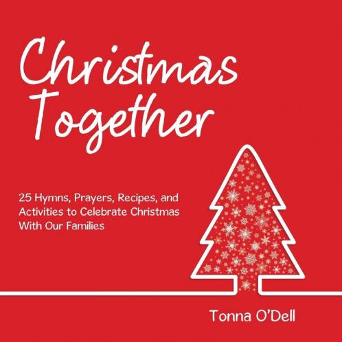 Christmas Together: 25 Hymns Prayers Recipes and Activities to Celebrate Christmas with Our Families