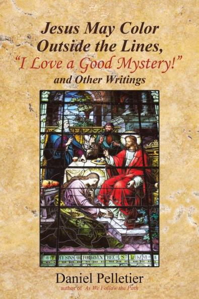 Jesus May Color Outside the Lines I Love a Good Mystery! and Other Writings