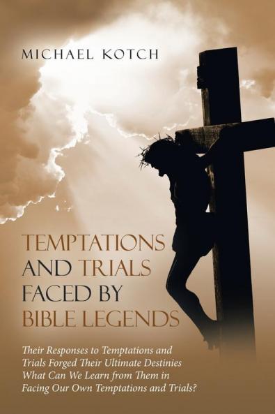 Temptations and Trials Faced by Bible Legends