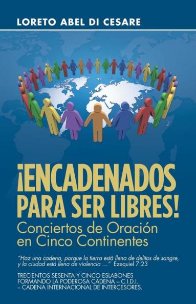 ¡Encadenados Para Ser Libres!: Conciertos De Oración En Cinco Continentes (Spanish Edition)