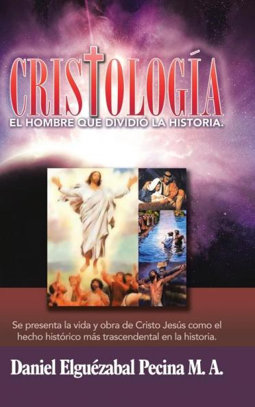 Cristología: El Hombre Que Dividió La Historia. (Spanish Edition)