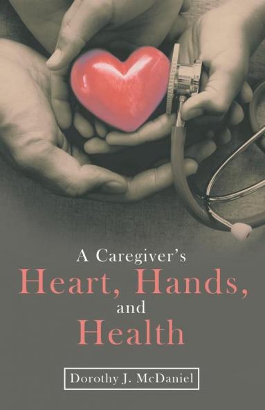 A Caregiver's Heart Hands and Health