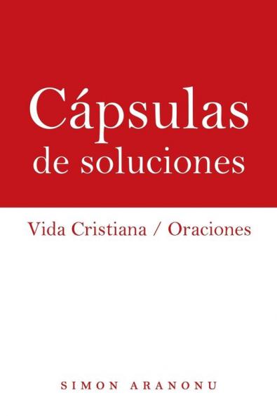 Cápsulas De Soluciones: Vida Cristiana / Oraciones (Spanish Edition)