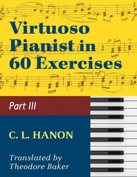 Hanon The Virtuoso Pianist in Sixty Exercises Book III (Schirmer's Library of Musical Classics Vol. 1073 Nos. 44-60)