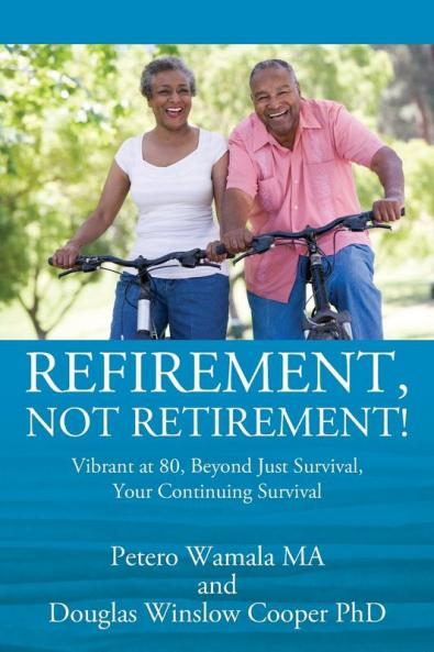 Refirement Not Retirement! Vibrant at 80 Beyond Just Survival Your Continuing Survival