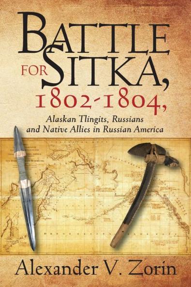 Battle for Sitka1802 -1804 Alaskan Tlingits Russians and Native Allies in Russian America