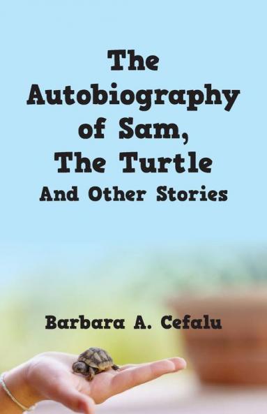 The Autobiography of Sam The Turtle And Other Stories