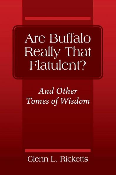 Are Buffalo Really That Flatulent? And Other Tomes of Wisdom