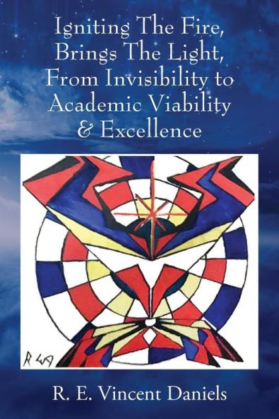 Igniting The Fire Brings The Light From Invisibility to Academic Viability & Excellence