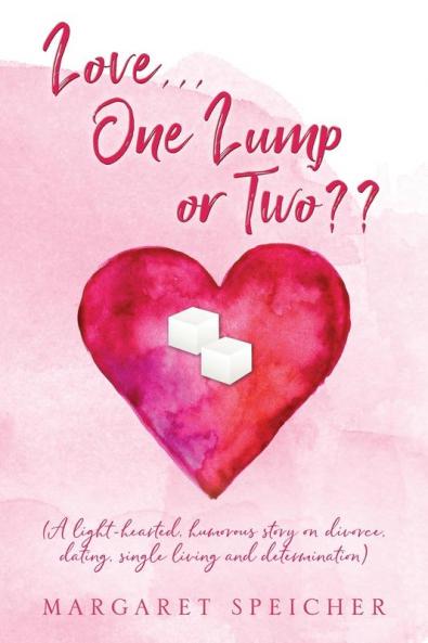 Love...  One Lump or Two?? (A light-hearted humorous story on divorce dating single living and determination)