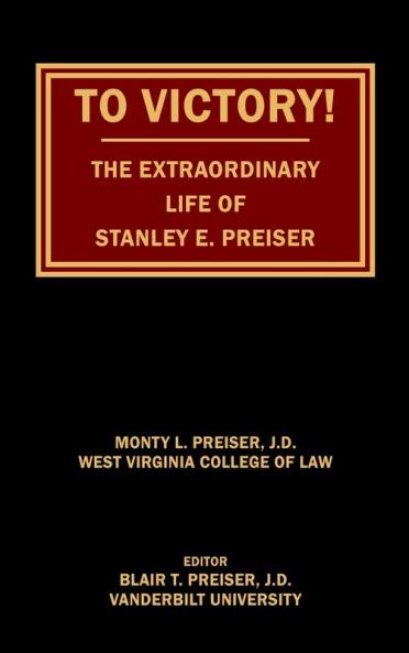 To Victory! The Extraordinary Life of Stanley E. Preiser