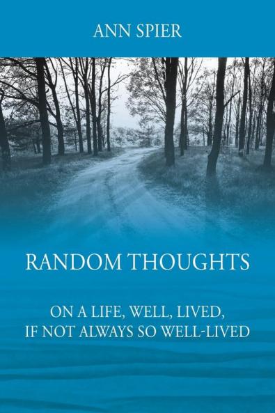 Random Thoughts On a Life Well Lived If Not Always Well-lived