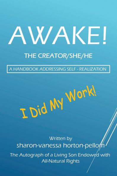 AWAKE! THE CREATOR/SHE/HE  A Handbook for Self- Realization
