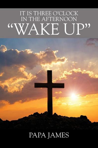 It is Three O'Clock in the Afternoon  WAKE UP