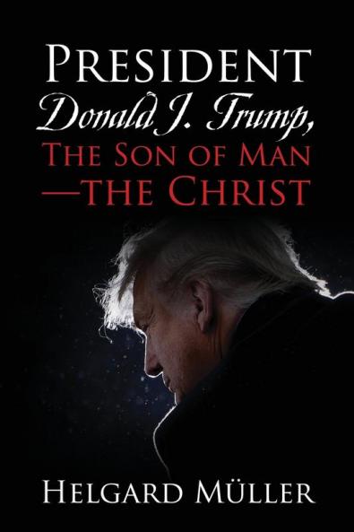 President Donald J. Trump The Son of Man - The Christ
