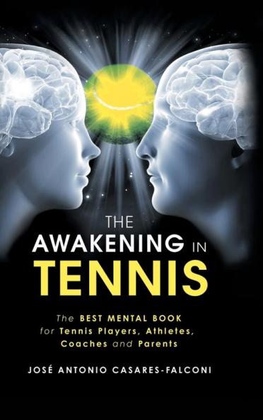 The Awakening in Tennis: The Best Mental Book for Tennis Players Athletes Coaches and Parents