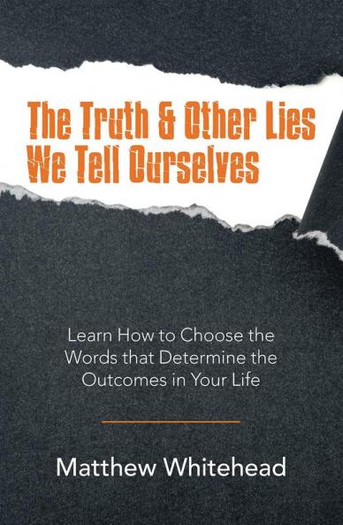 The Truth & Other Lies We Tell Ourselves