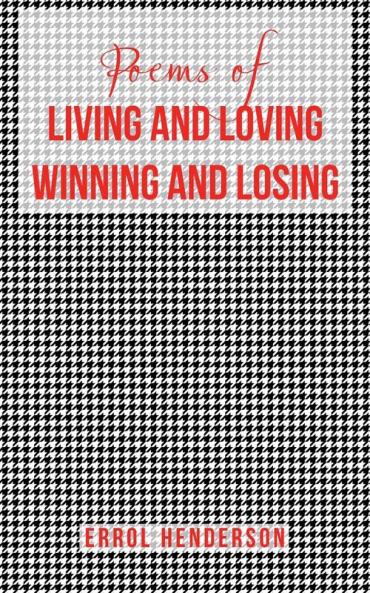 Poems of LIVING AND LOVING WINNING AND LOSING