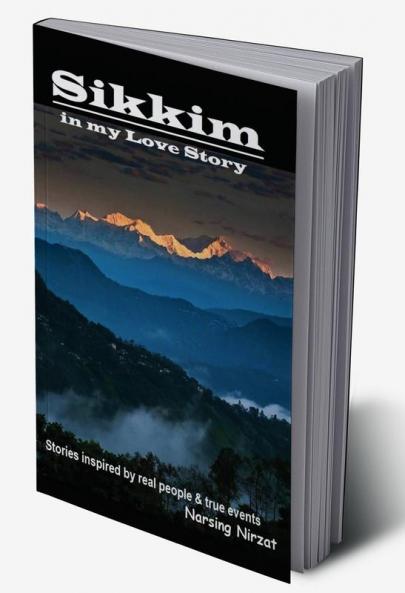 Sikkim in my Love Story : Collection of stories inspired by real characters & true events