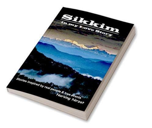 Sikkim in my Love Story : Collection of stories inspired by real characters & true events