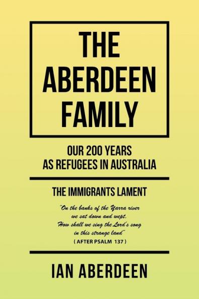 The Aberdeen Family: Our 200 Years as Refugees in Australia