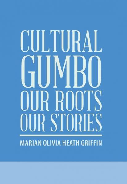 Cultural Gumbo Our Roots Our Stories