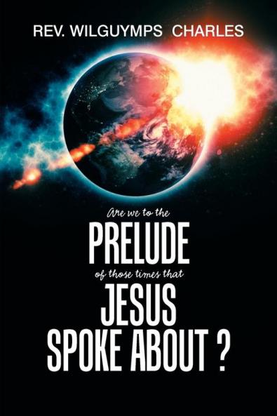 Are We to the Prelude of Those Times That Jesus Spoke About?