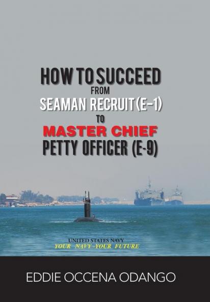 How to Succeed from Seaman Recruit (E-1) to Master Chief Petty Officer (E-9)
