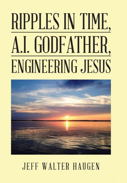 Ripples in Time A.I. Godfather Engineering  Jesus