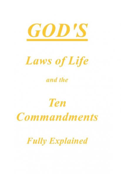 God's Laws of Life and the Ten Commandments Fully Explained
