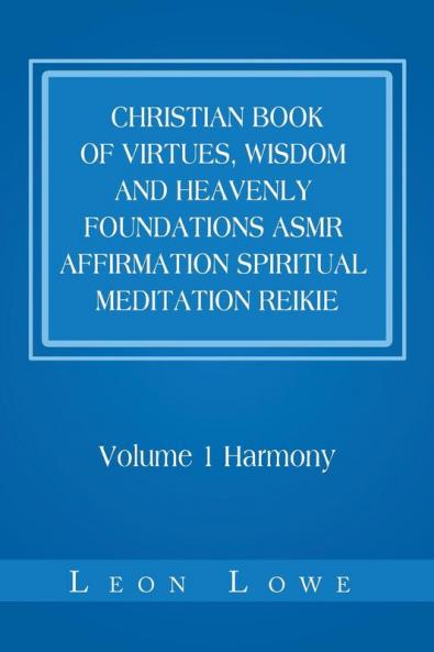 Christian Book of Virtues Wisdom and Heavenly Foundations Asmr Affirmation Spiritual Meditation Reikie: Volume 1 Harmony
