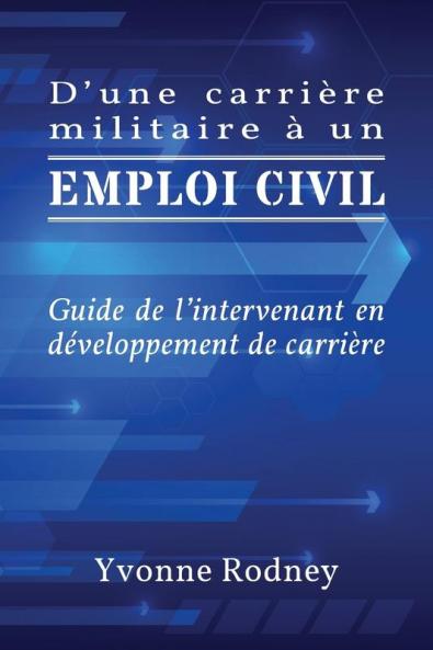 D'une carrière militaire à un emploi civil: Guide de l'intervenant en développement de carrière