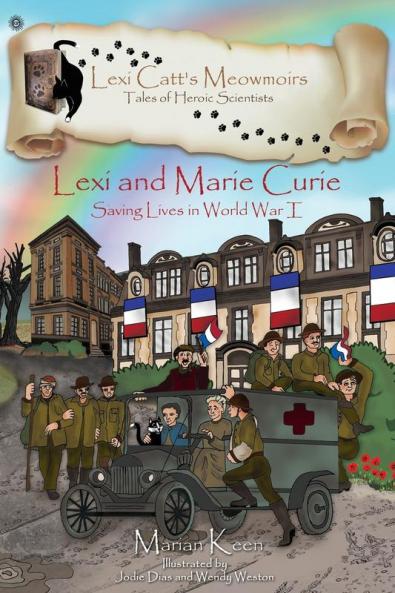 Lexi and Marie Curie: Saving Lives in World War I (Lexi Catt's Meowmoirs-Tales of Heroic Scientists)