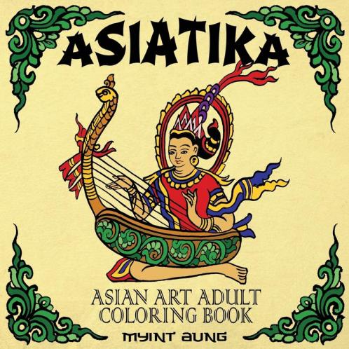 Asiatika Asian Art Adult Coloring Book: 45 Traditional Painted Pictures of Buddha Animals from Asia Ganesha Traditional Society and Other Asian Symbols and Deities