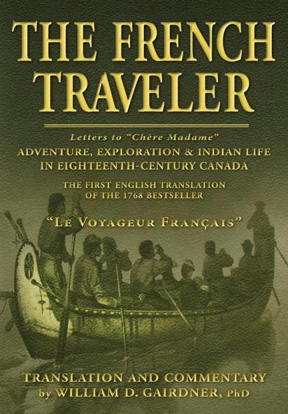 The French Traveler: Adventure Exploration & Indian Life In Eighteenth-Century Canada
