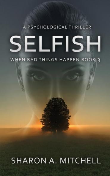 Selfish: A Psychological Thriller: 3 (When Bad Things Happen)