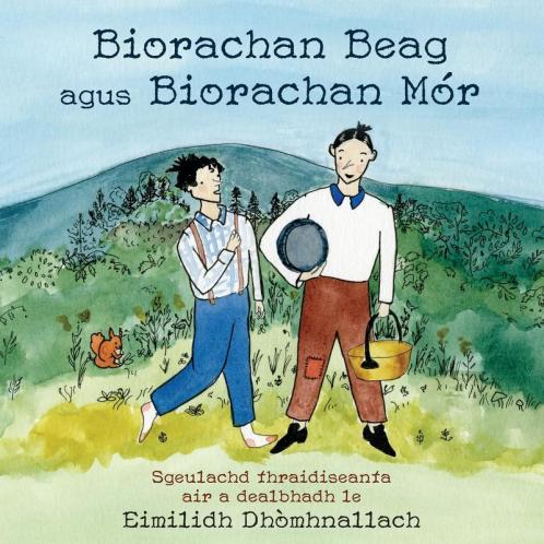 Biorachan Beag agus Biorachan Mór: Sgeulachd thraidiseanta air a dealbhadh le Eimilidh Dhòmhnallach (Nova Scotia Gaelic orthography edition) (Scots Gaelic Edition)