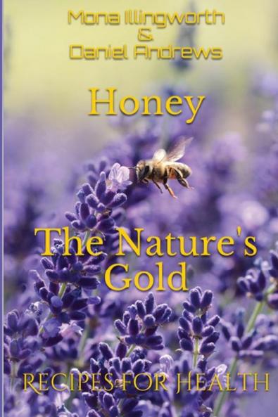 Honey - The Nature's Gold: Recipes for Health: 1 (Bees' Products)