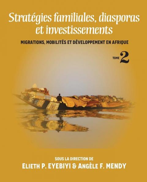 Strategies Familiales Diasporas Et Investissements: Migrations Mobilites Et Developpement En Afrique Tome II