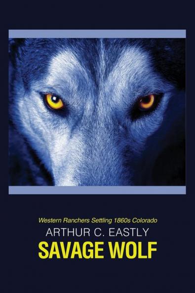 Savage Wolf: Western Ranchers Settling 1860s Colorado