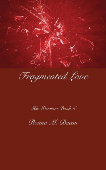 Fragmented Love: 6 (His Warriors)