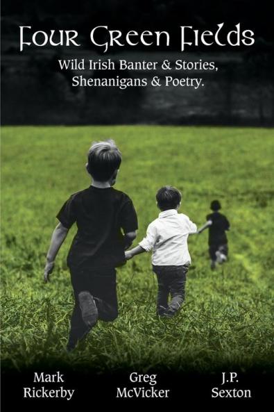 Four Green Fields: Wild Irish Banter & Stories Shenanigans & Poetry.