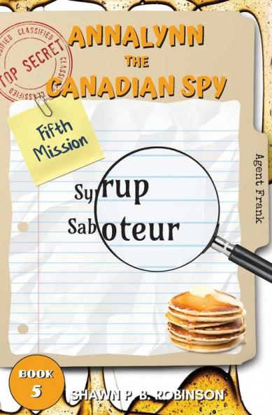 Annalynn the Canadian Spy: Syrup Saboteur: 5 (Atcs)