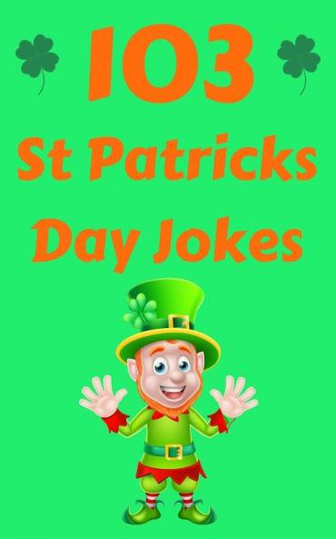 St Patricks Day Joke Book: The Green and Lucky St. Patrick's Day Joke Book for Kids