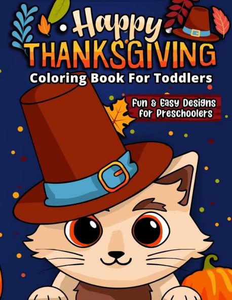 Happy Thanksgiving Coloring Book: The Ultimate Collection of Fun and Easy Turkey Day Coloring Pages for Kids Ages 2-6 and Preschool (Holiday Coloring Gift Book Ideas For Boys and Girls)