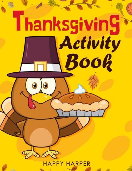 Thanksgiving Activity Workbook: Over 55 Fun Turkey Day Themed Activities For Boys and Girls Including Coloring Pages Word Puzzles Mazes Dot to ... Books) - Kids Version w/o Answer Sheets
